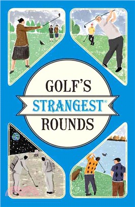 Golf's Strangest Rounds ─ Extraordinary but True Stories from over a Century of Golf
