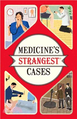 Medicine's Strangest Cases ─ Extraordinary but True Stories from over Five Centuries of Medical History