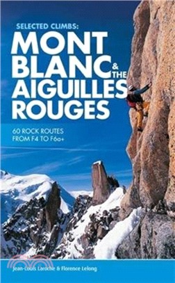 Selected Climbs: Mont Blanc & the Aiguilles Rouges：60 Rock Routes from F4 to F6a+