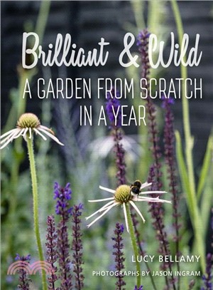Brilliant & Wild ― A Garden from Scratch in a Year