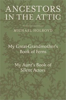 Ancestors in the Attic ─ Including My Great-grandmother's Book of Ferns and My Aunt's Book of Silent Actors
