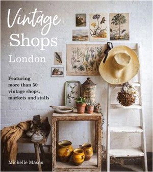 Vintage Shops London: Featuring More Than 50 Vintage Shops, Markets and Stalls