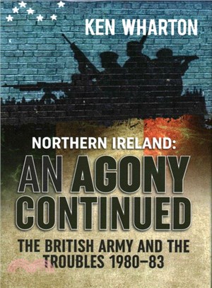 Northern Ireland An Agony Continued ─ The British Army and the Troubles 1980-83