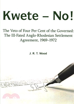 Kwete - No! ― The Veto of Four Per Cent of the Governed: the Ill-fated Anglo-rhodesian Settlement Agreement 1969-1972