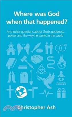 Where was God when that happened?：And other questions about God's goodness, power and the way he works in the world