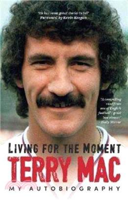 Terry Mac: Living For The Moment：My Autobiography