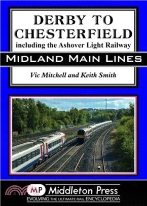 Derby To Chesterfield：including the Ashover Light Railway