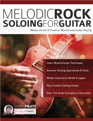Melodic Rock Soloing for Guitar：Master the Art of Creative, Musical, Lead Guitar Playing