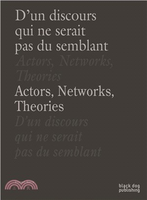 Actors, Networks, Theories / D'un Discours Qui Ne Serait Pas Du Semblant