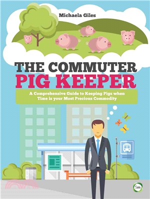 The Commuter Pig Keeper ― A Comprehensive Guide to Keeping Pigs When Time Is Your Most Precious Commodity