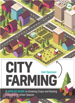 City Farming ─ A How-to Guide to Growing Crops and Raising Livestock in Urban Spaces