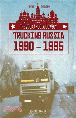 The Vodka-Cola Cowboy ─ Trucking Russia 1990-1995