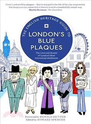 The English Heritage Guide to London's Blue Plaques ― The Lives and Homes of London's Most Interesting Inhabitants