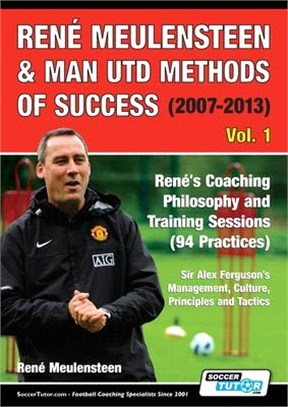 René Meulensteen & Man Utd Methods of Success (2007-2013) - René's Coaching Philosophy and Training Sessions (94 Practices), Sir Alex Ferguson's Manag