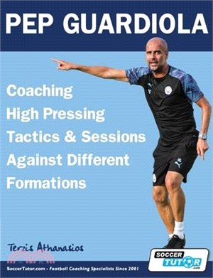 Pep Guardiola : coaching high pressing tactics & sessions against different formations /