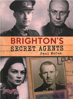 Brighton's Secret Agents ─ The Brighton & Hove Contribution to Britain's WW2 Special Operation's Executive (SOE)