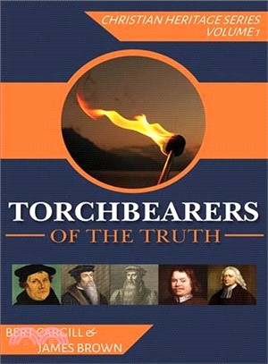 Torchbearers of the Truth ─ "Shining As Lights in the World", Brief Accounts of the Lives and Labours of Some Remarkable Servants of God in the 14th and 18th Centuries