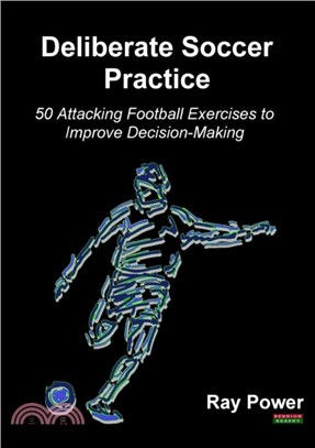 Deliberate Soccer Practice：50 Attacking Football Exercises to Improve Decision-Making