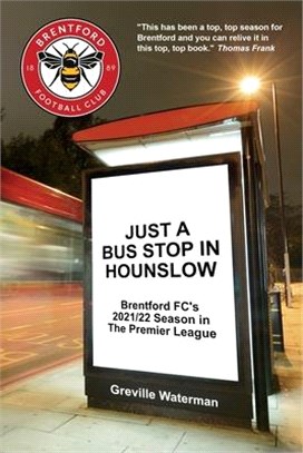 Just a Bus Stop in Hounslow: Brentford FC's 2021/22 Season in The Premier League [US]