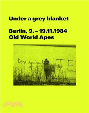Under a grey blanket：Berlin, 9. - 19.11.1984. Old World Apes