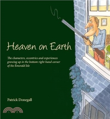 HEAVEN on EARTH：The characters, eccentrics and experiences of growing up in the bottom right-hand corner of the Emerald Isle