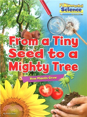 From a tiny seed to a mighty tree  : how plants grow
