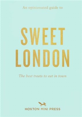 An Opinionated Guide To Sweet London