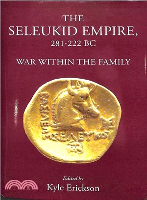 The Seleukid Empire, 281-222 Bc ― War Within the Family