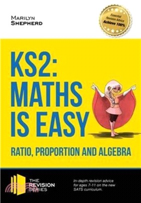 KS2: Maths is Easy - Ratio, Proportion and Algebra. in-Depth Revision Advice for Ages 7-11 on the New Sats Curriculum. Achieve 100%