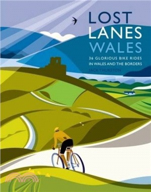 Lost Lanes Wales：36 Glorious Bike Rides in Wales and the Borders