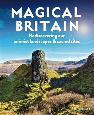 Magical Britain: Rediscovering Our Animist Landscapes & Sacred Sites