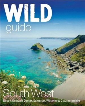 Wild Guide South West：Adventures in Devon, Cornwall Dorset, Somerset, Wiltshire and Gloucestershire (second edition)