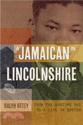 A Jamaican in Lincolnshire：From the wartime RAF to a Life in Boston