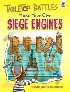 Tabletop Battles: Siege Engines：Make Your Own Trebuchets, Ballistas and Catapults