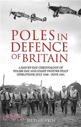 Poles in Defence of Britain：A Day-by-day Chronology of Polish Day and Night Fighter Pilot Operations: July 1940-July 1941