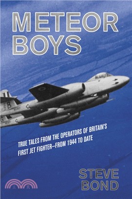 Meteor Boys：True Tales from the Operator's of Britain's First Jet Fighter - From 1944 to Date