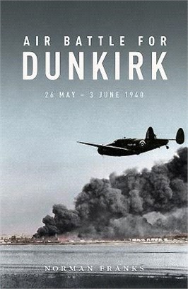 Air Battle for Dunkirk ─ 26 May - 3 June 1940