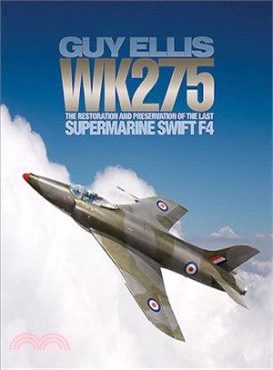 Wk275 ─ The Restoration and Preservation of the Last Supermarine Swift F4
