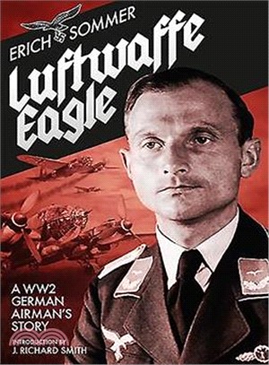 Luftwaffe Eagle ― A Ww2 German Airman's Story