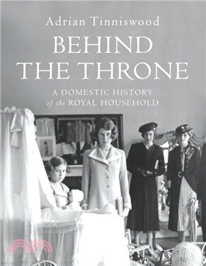 Behind the Throne：A Domestic History of the Royal Household