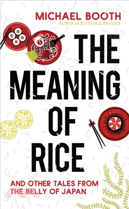 The Meaning of Rice：And Other Tales from the Belly of Japan