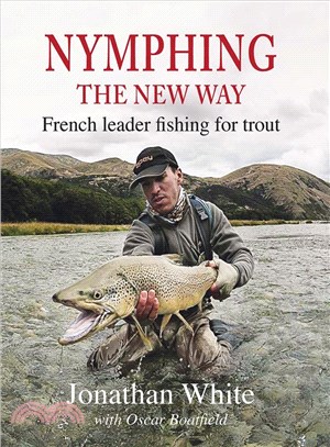 Nymphing ― The New Way; French Leader Fishing for Trout