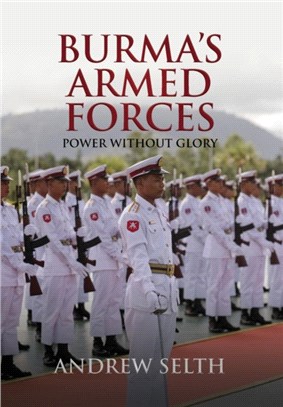 Burma's Armed Forces：Power without Glory