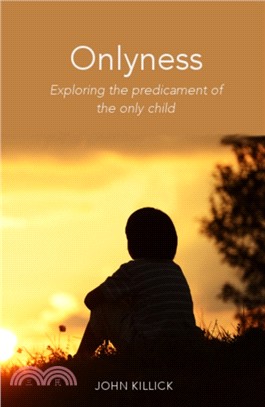 Onlyness：Exploring the Predicament of the Only Child