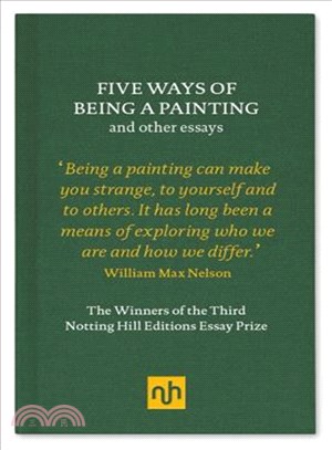 Five Ways of Being a Painting and Other Essays ─ The Winners of the Third Notting Hill Editions Essay Prize