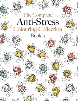 The Complete Anti-stress Colouring Collection Book 4: The ultimate calming colouring book collection