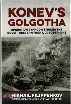 Konev's Golgotha ─ Operation Typhoon Strikes the Soviet Western Front, October 1941