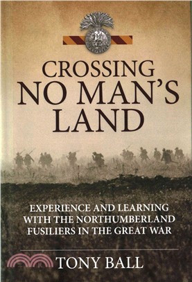 Crossing No Man Land ─ Experience and Learning with the Northumberland Fusiliers in the Great War