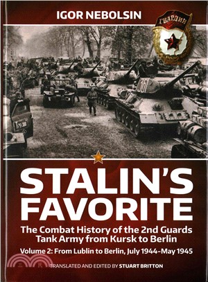 Stalin Favorite ─ The Combat History of the 2nd Guards Tank Army from Kursk to Berlin: July 1944-May 1945