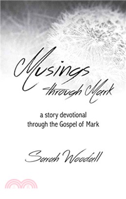 Musings Through Mark：A Story Devotional Through the Gospel of Mark